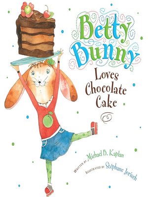 cover image of Betty Bunny Loves Chocolate Cake